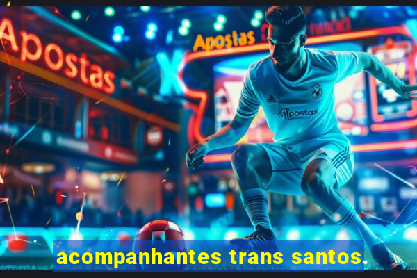 acompanhantes trans santos.